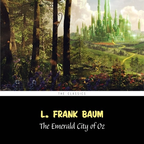 L. Frank Baum et Phil Chenevert - The Emerald City of Oz [The Wizard of Oz series #6].