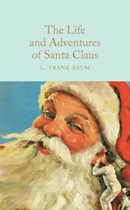 L. Frank Baum et Ned Halley - The Life and Adventures of Santa Claus.