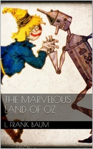 L. Frank Baum - The Marvelous Land of Oz.