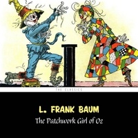 L. Frank Baum et Phil Chenevert - The Patchwork Girl of Oz [The Wizard of Oz series #7].
