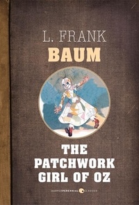 L. Frank Baum - The Patchwork Girl Of Oz.