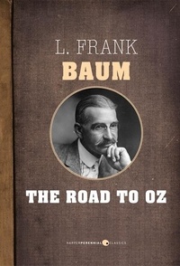 L. Frank Baum - The Road To Oz.