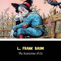 L. Frank Baum et Phil Chenevert - The Scarecrow of Oz [The Wizard of Oz series #9].