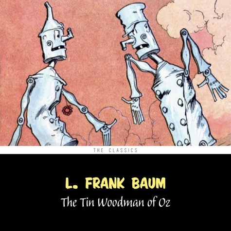 L. Frank Baum et Phil Chenevert - The Tin Woodman of Oz [The Wizard of Oz series #12].