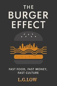 Burger Effect: Fast Food, Fast Money, Fast Culture