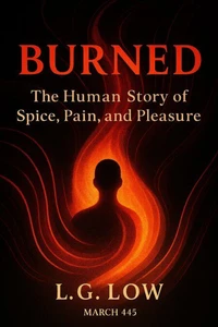 Burned: The Human Story of Spice, Pain, and Pleasure