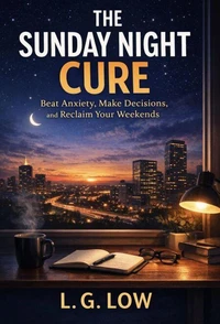 The Sunday Night Cure: Beat Anxiety, Make Decisions, and Reclaim Your Weekends