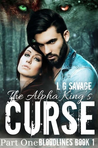  L.G. Savage - The Alpha King's Curse: Part One - Bloodlines, #1.