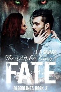  L.G. Savage - The Alpha King's Fate - Bloodlines, #3.