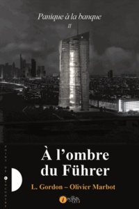 L Gordon et Olivier Marbot - Panique à la banque Tome 2 : Dans l'ombre du Führer.