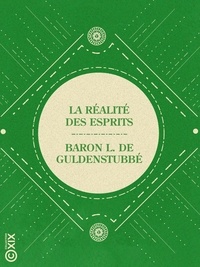 L. Guldenstubbé (de) - La Réalité des esprits et le phénomène merveilleux de leur écriture directe - Et le phénomène merveilleux de leur écriture directe. Pneumatologie positive et expérimentale.