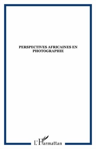 Boniface Mongo-Mboussa et Sylvie Chalaye - Africultures N° 88 : Perspectives africaines en photographie.
