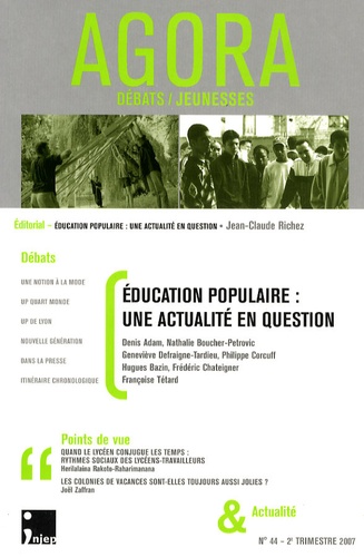 Jean-Claude Richez - Agora Débats/Jeunesse N° 44, 2e trimestre : Education populaire : une actualité en question.