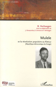 Benoît Verhaegen - Cahiers africains : Afrika Studies N° 72/2006 : Mulele et la révolution populaire au Kwilu - (République démocratique du Congo).