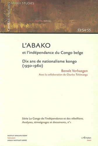 Cahiers africains : Afrika Studies N° 53-54-55/2003 L'ABAKO et l'indépendance du Congo belge. Dix ans de nationalisme Kongo (1950-1960)