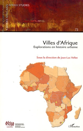 Jean-Luc Vellut - Cahiers africains : Afrika Studies N° 73/2007 : Villes d'Afrique - Explorations en histoire urbaine.