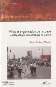 Léon de Saint Moulin - Cahiers africains : Afrika Studies N° 77 : Villes et organisation de l'espace en République démocratique du Congo.