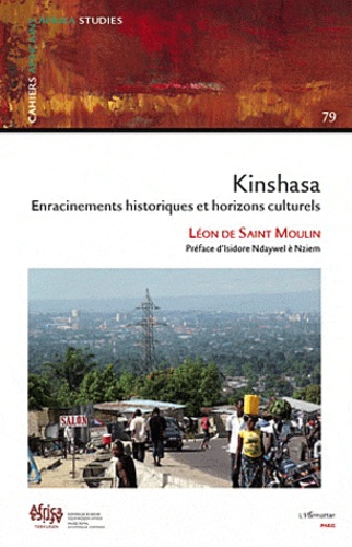 Cahiers africains : Afrika Studies N° 79 Kinshasa enracinements historiques et horizons culturels