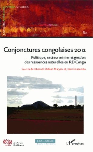 Stefaan Marysse et Jean Omasombo Tshonda - Cahiers africains : Afrika Studies N° 82/2013 : Conjonctures congolaises 2012 - Politique, secteur minier et gestion des ressources naturelles en RD Congo.