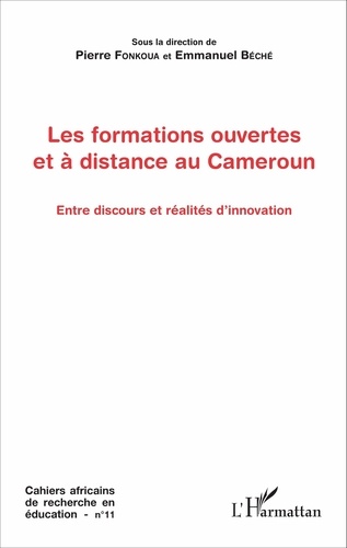 Cahiers africains de recherche en éducation N° 11 Les formations ouvertes et à distance au Cameroun. Entre discours et réalités d'innovation