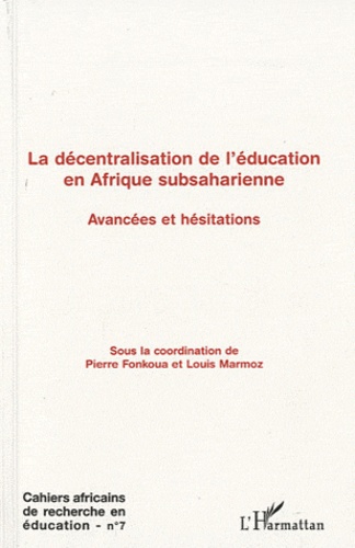 Cahiers africains de recherche en éducation N° 7 La décentralisation de l'éducation en Afrique subsaharienne. Avancées et hésitations