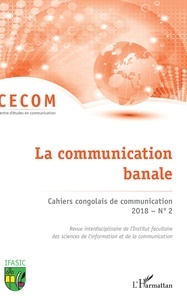 Ludovic-Robert Miyouna et Jean-Chrétien Ekambo - Cahiers congolais de communication N° 2, 2018 : La communication banale.