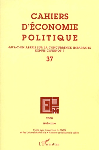  L'Harmattan - Cahiers d'économie politique N° 37, Automne 2000 : Qu'a-t-on appris sur la concurrence imparfaite depuis Cournot ?.