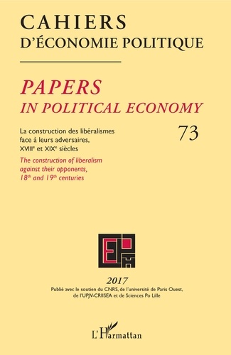 Cahiers d'économie politique N° 73/2017 La construction des libéralismes face à leurs adversaires, XVIIIe et XIXe siècles