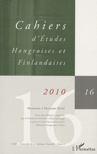 Patrick Renaud - Cahiers d'Etudes Hongroises et Finlandaises N° 16 / 2010 : Hommage à François Fejtö.