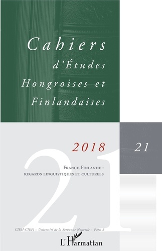 Cahiers d'Etudes Hongroises et Finlandaises N° 21/2018 France-Finlande : regards linguistiques et culturels