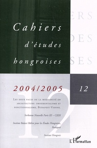 Judit Maar - Cahiers d'études hongroises N° 12/2004-2005 : Les deux faces de la modernité en architecture : ornementalisme et fonctionnalisme, Budapest-Vienne.