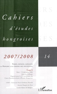 Patrick Renaud et Miklos Hadas - Cahiers d'études hongroises N° 14/2007-2008 : Temps, espaces, langages - la Hongrie à la croisée des disciplines - Tome 2.