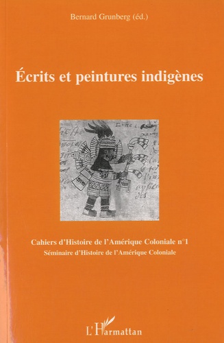 Bernard Grunberg - Cahiers d'Histoire de l'Amérique Coloniale N° 1 : Ecrits et peintures indigènes.