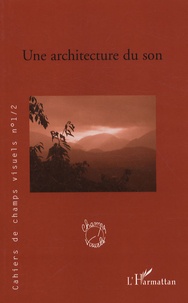 Bruno Cailler - Cahiers de champs visuels N° 1/2 : Une architecture du son.