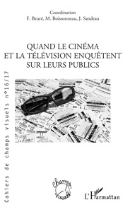 Fanny Beuré et Mélanie Boissonneau - Cahiers de champs visuels N° 16/17, juin 2019 : Quand le cinéma et la télévision enquêtent sur leurs publics.