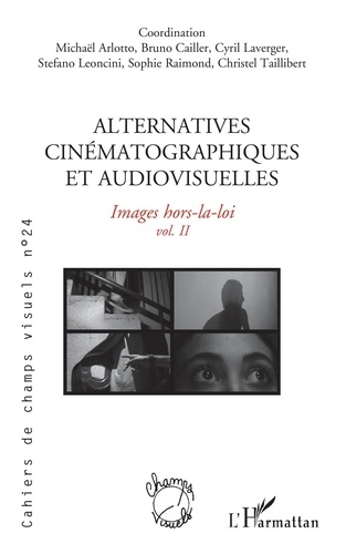 Cahiers de champs visuels N° 24 Alternatives cinématographiques et audiovisuelles. Images hors-la-loi Volume 2