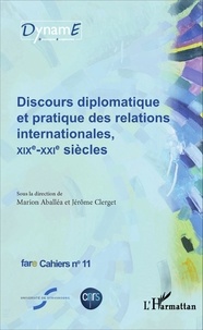 Marion Aballéa et Jérôme Clerget - Cahiers de fare N° 11 : Discours diplomatique et pratique des relations internationales, XIXe-XXIe siècles.