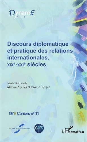 Cahiers de fare N° 11 Discours diplomatique et pratique des relations internationales, XIXe-XXIe siècles