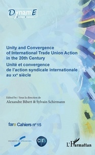 Alexandre Bibert et Sylvain Schirmann - Cahiers de fare N° 15 : Unité et convergence de l'action syndicale internationale au XXe siècle.