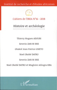 Thierry Hugues Adoubi et Severin Zan Bi Irie - Cahiers de l'IREA N° 16/2018 : Histoire et archéologie.