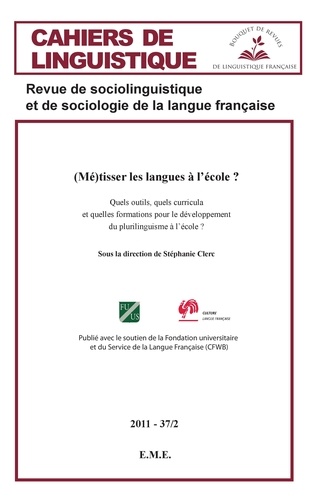 Cahiers de linguistique N° 37/2, 2011 (Mé)tisser les langues à l'école ?. Quels outils, quels curricula et quelles formations pour le développement du plurilinguisme à l'école ?