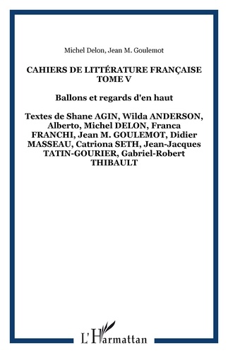 Michel Delon et Jean-Marie Goulemot - Cahiers de littérature française N° 5 : Ballons et regards d'en haut.