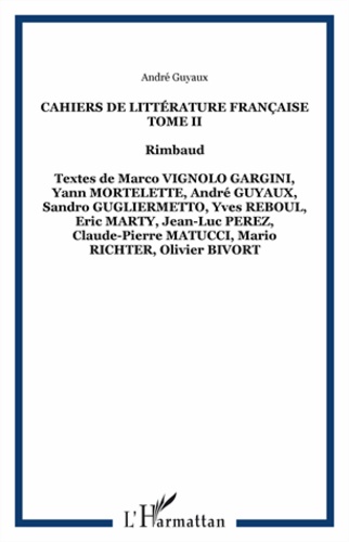 André Guyaux - Cahiers de littérature française Tome 2 : Rimbaud.