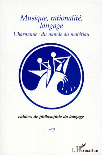 Jan Sebestik et Antonia Soulez - Cahiers de philosophie du langage N° 3 : L'harmonie : du monde au matériau.