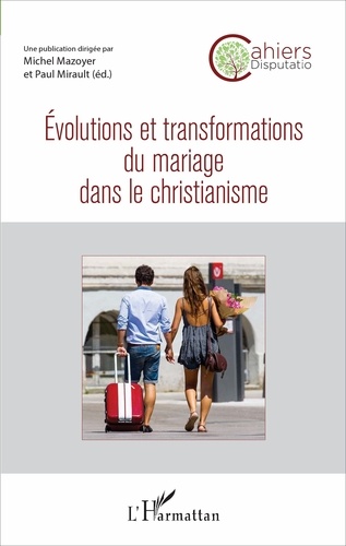 Cahiers Disputatio N° 2 Evolutions et transformations du mariage dans le christianisme