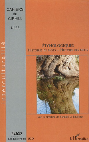 Yannick Le Boulicaut - Cahiers du CIRHILLa N° 33 : Etymologiques, histoires de mots, histoire des mots.