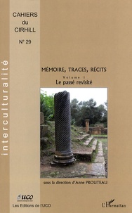 Anne Prouteau - Cahiers du CIRHILLa N° 29 : Mémoire, traces, récits - Volume 1, Le passé revisité.