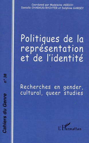 Danielle Chabaud-Rychter et Madeleine Akrich - Cahiers du genre N° 38, 2005 : Politiques de la représentation et de l'identité - Recherches en Gender, Cultural, Queer Studies.