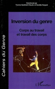 Danièle Kergoat et Yvonne Guichard-Claudic - Cahiers du genre N° 42, 2007 : Inversion du genre - Corps au travail et travail des corps.