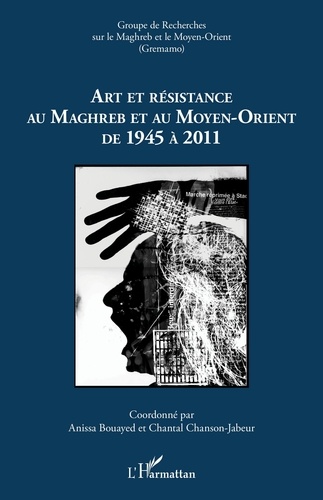 Cahiers du GREMAMO N° 23 Art et résistance au Maghreb et au Moyen-Orient de 1945 à 2011